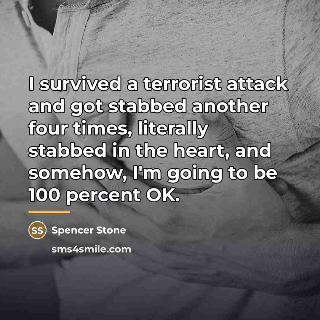 “I survived a terrorist attack and got stabbed another four…” quote by Spencer Stone