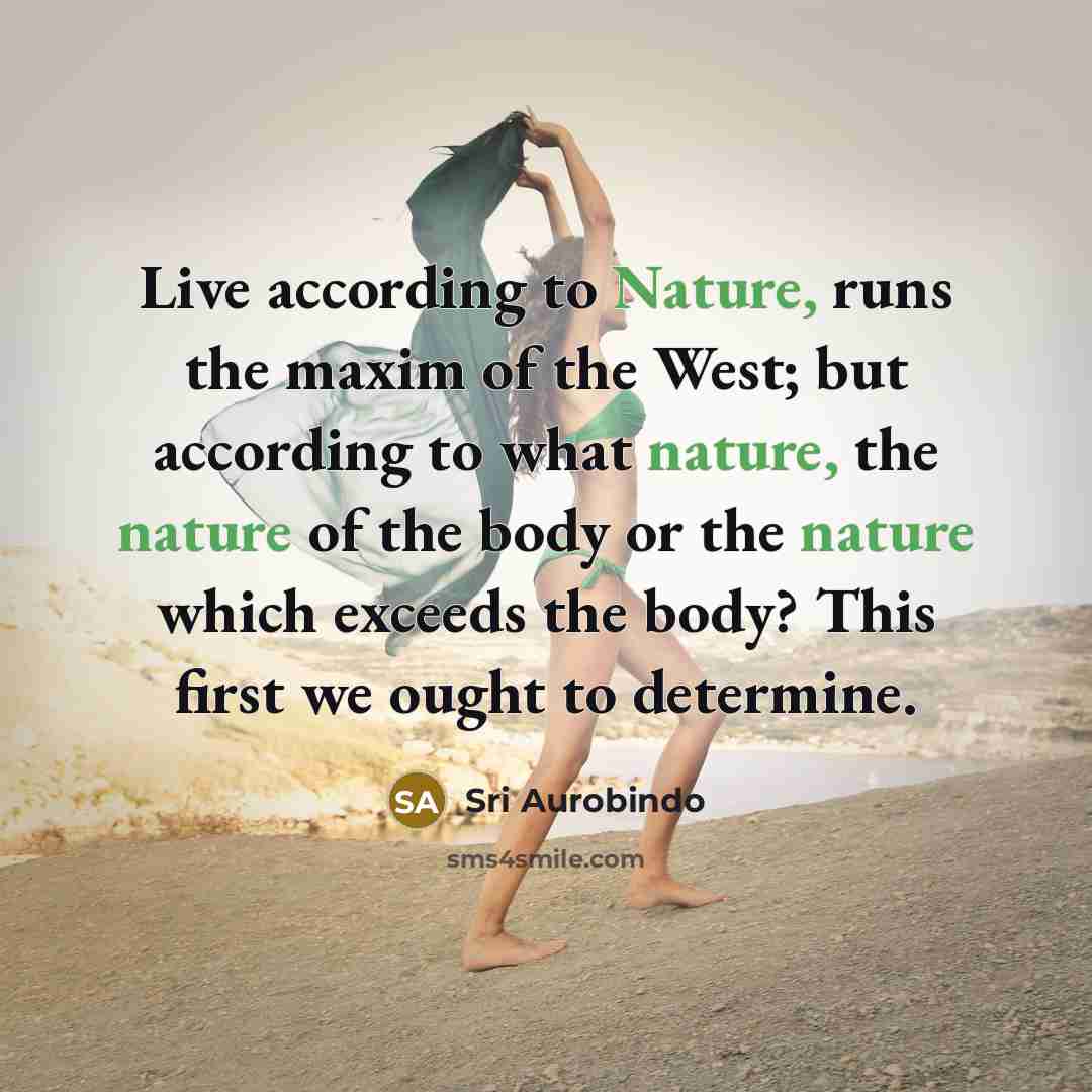 “Live according to Nature, runs the maxim of the West;…” quote by Sri Aurobindo