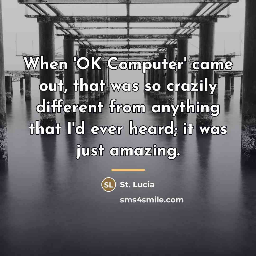“When 'OK Computer' came out, that was so crazily different…” quote by St. Lucia