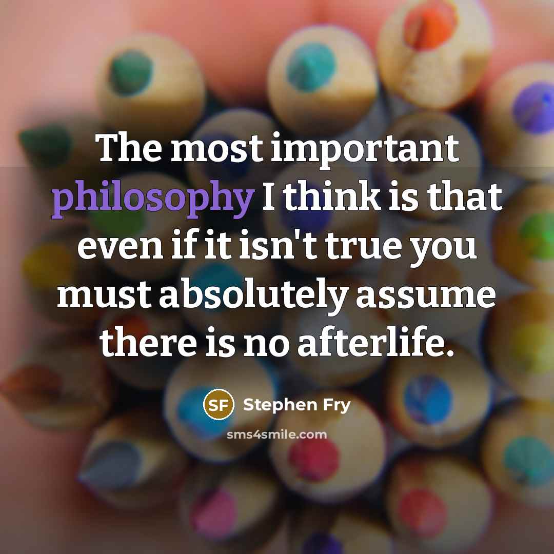 “The most important philosophy I think is that even if…” quote by Stephen Fry