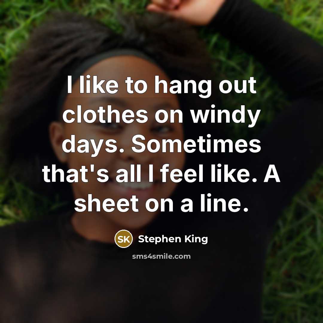 “I like to hang out clothes on windy days. Sometimes…” quote by Stephen King