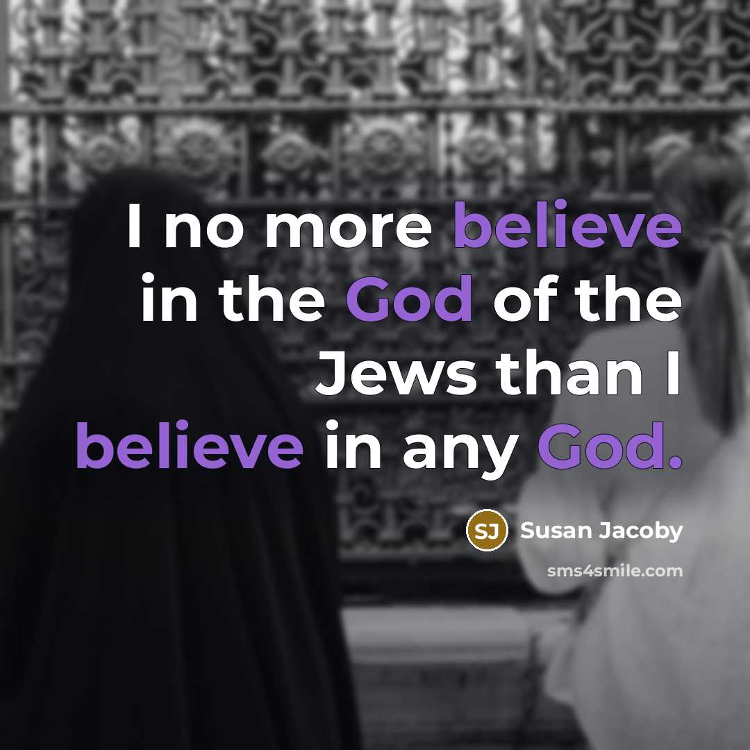 “I no more believe in the God of the Jews…” quote by Susan Jacoby