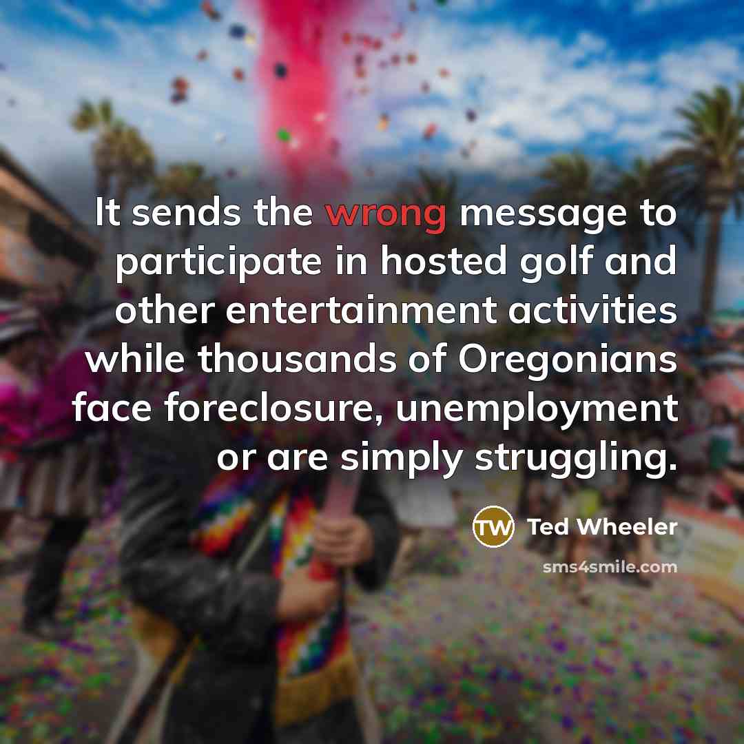 “It sends the wrong message to participate in hosted golf…” quote by Ted Wheeler