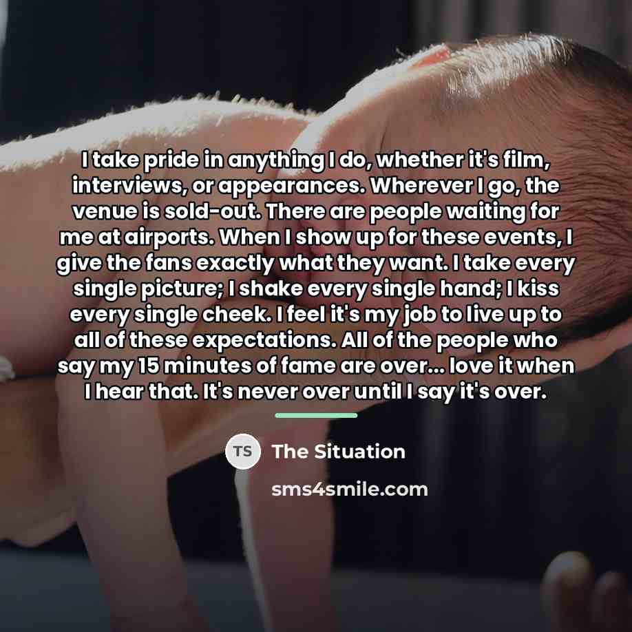 “I take pride in anything I do, whether it's film,…” quote by The Situation