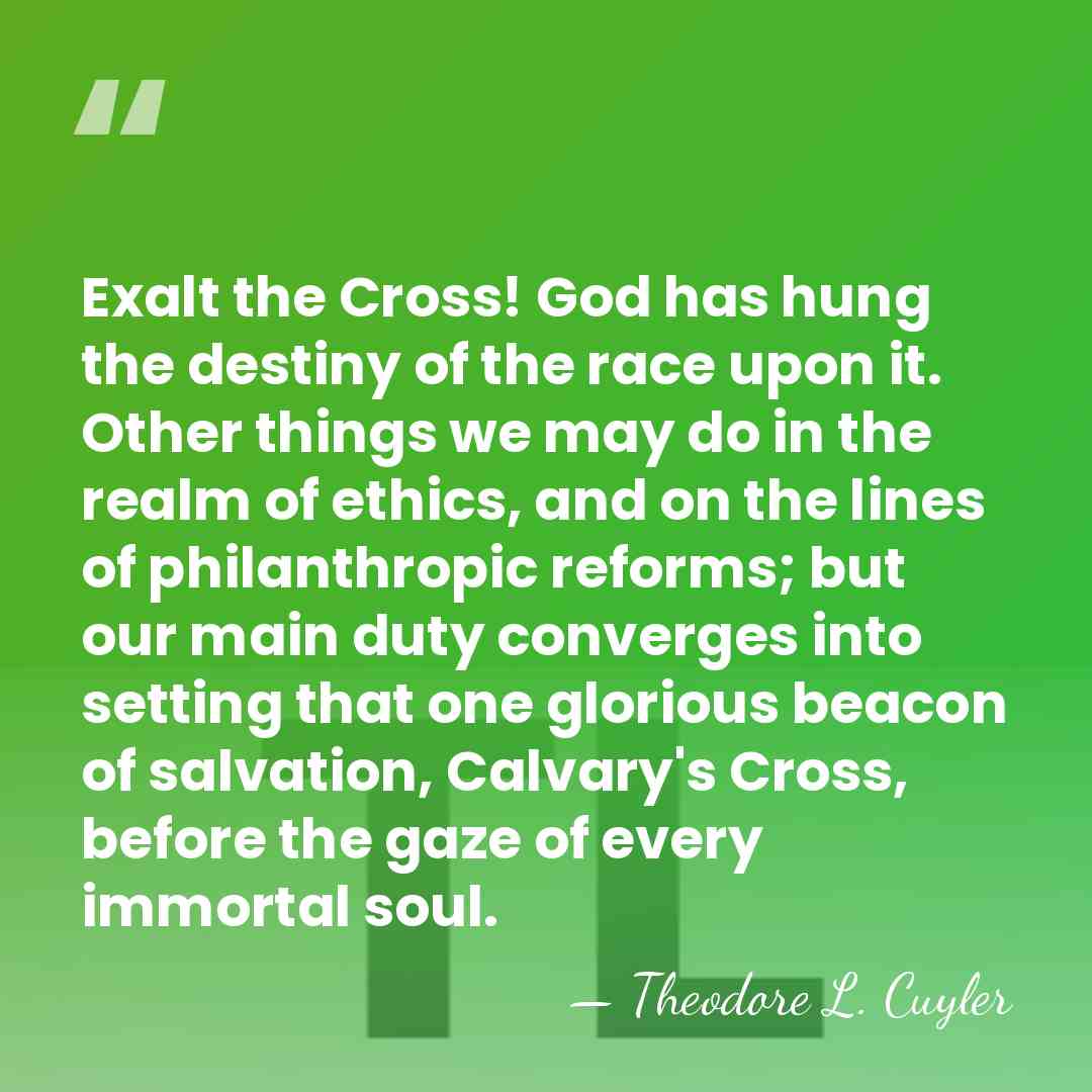 Exalt the Cross! God has hung the destiny of the race upon&hellip; - Theodore L. Cuyler