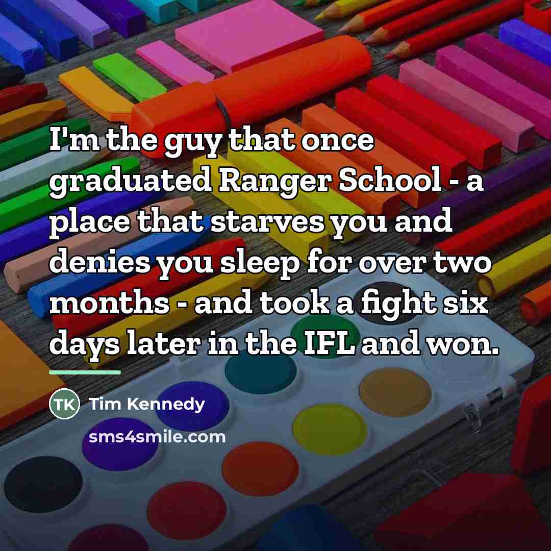 “I'm the guy that once graduated Ranger School - a…” quote by Tim Kennedy