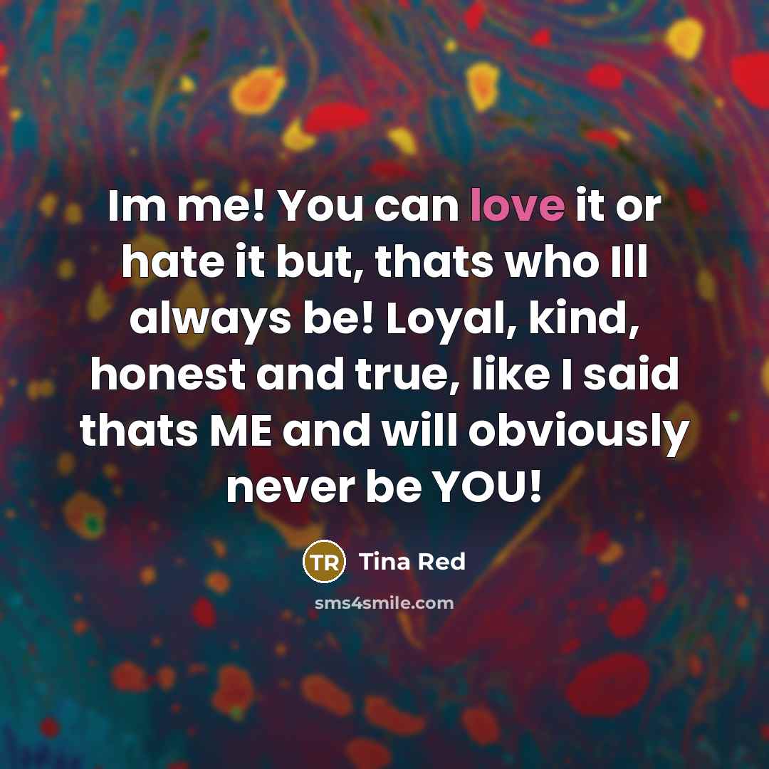 “Im me! You can love it or hate it but,…” quote by Tina Red