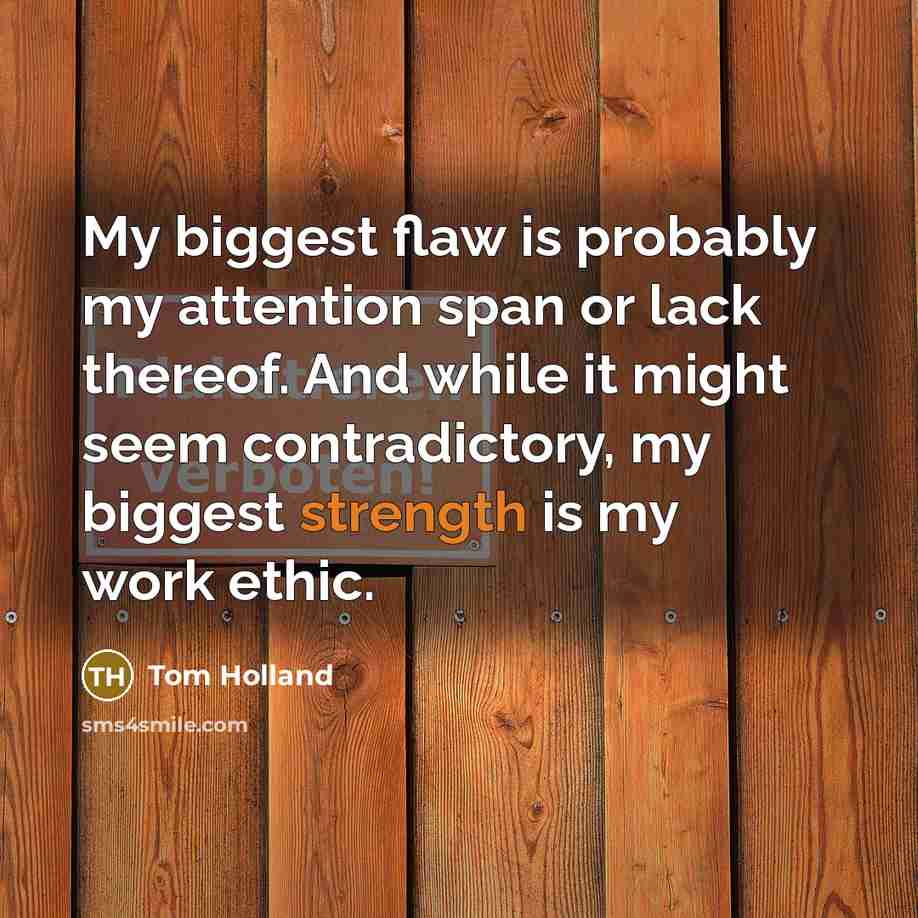 “My biggest flaw is probably my attention span or lack…” quote by Tom Holland
