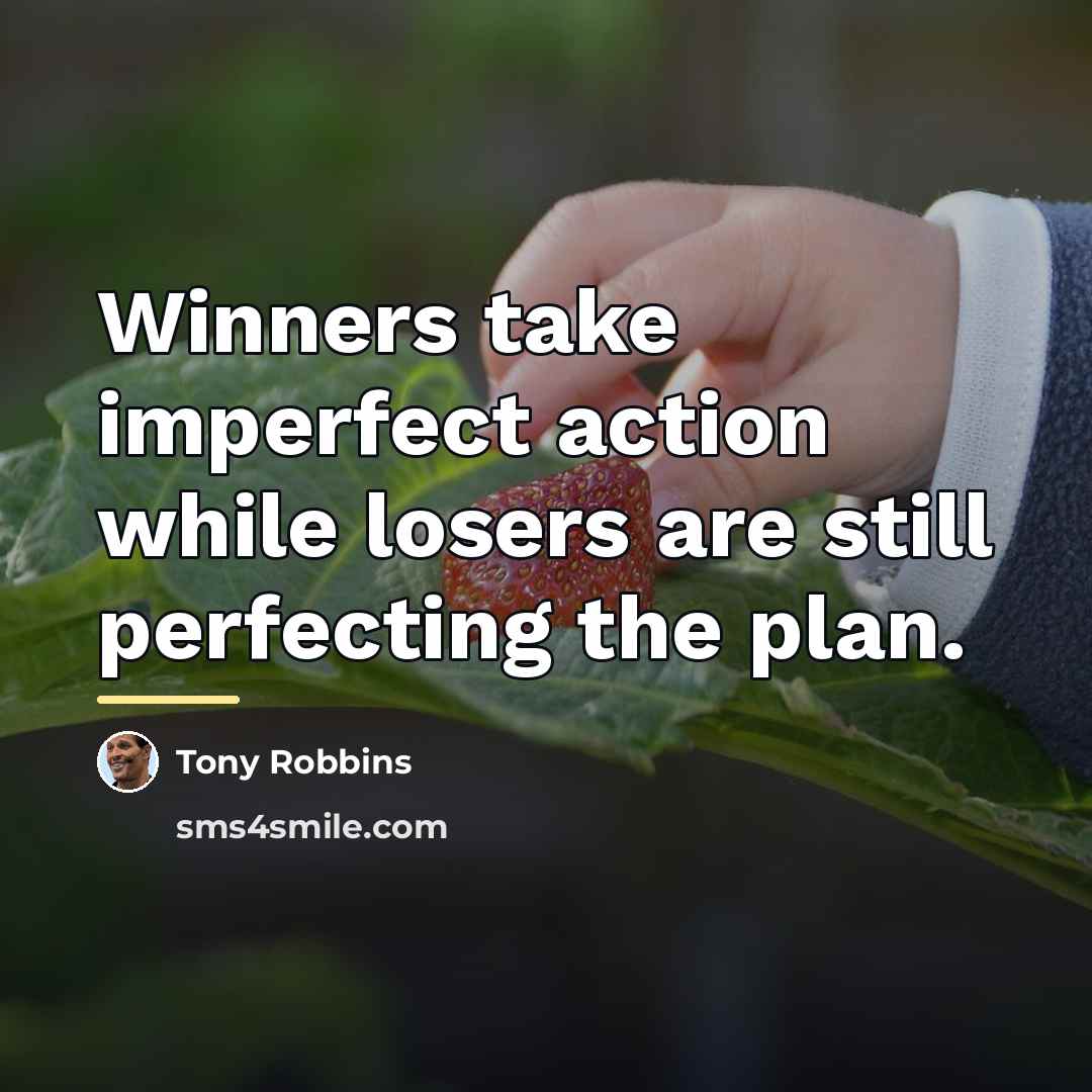 “Winners take imperfect action while losers are still perfecting the…” quote by Tony Robbins