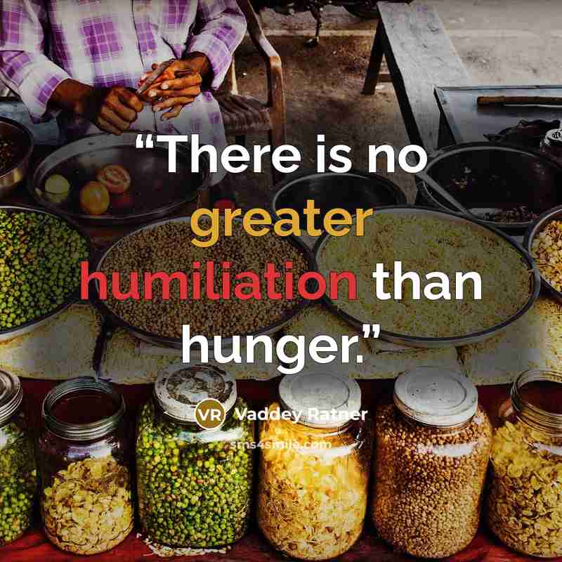 “There is no greater humiliation than hunger.” quote by Vaddey Ratner