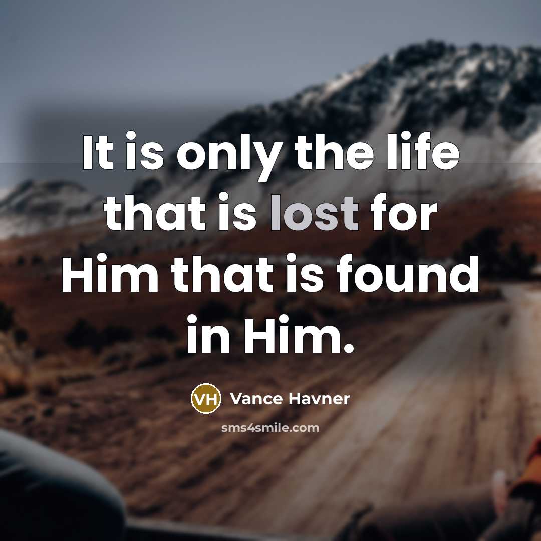 “It is only the life that is lost for Him…” quote by Vance Havner