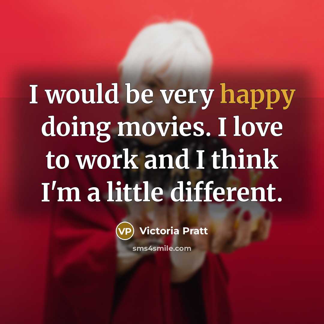 “I would be very happy doing movies. I love to…” quote by Victoria Pratt