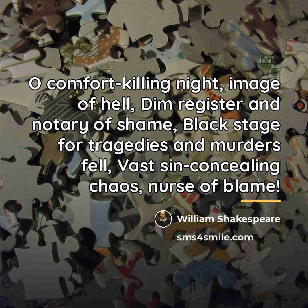 “O comfort-killing night, image of hell, Dim register and notary…” quote by William Shakespeare