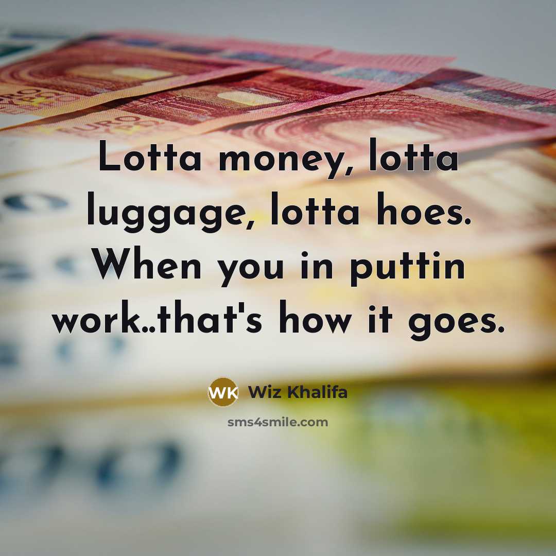 “Lotta money, lotta luggage, lotta hoes. When you in puttin…” quote by Wiz Khalifa