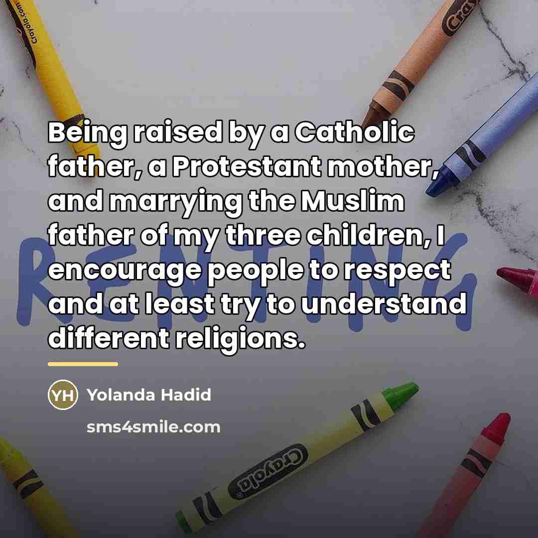 “Being raised by a Catholic father, a Protestant mother, and…” quote by Yolanda Hadid