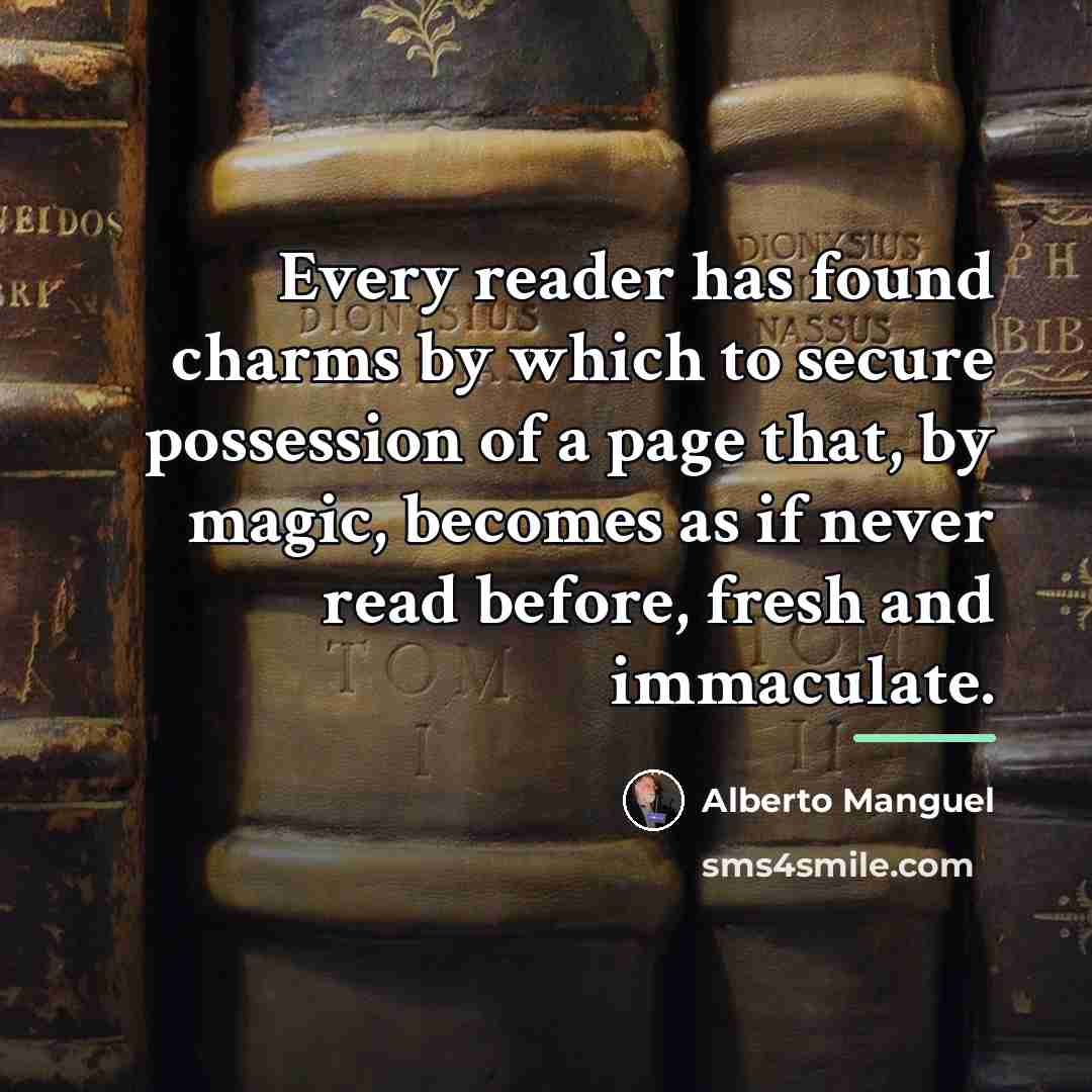 “Every reader has found charms by which to secure possession…” quote by Alberto Manguel