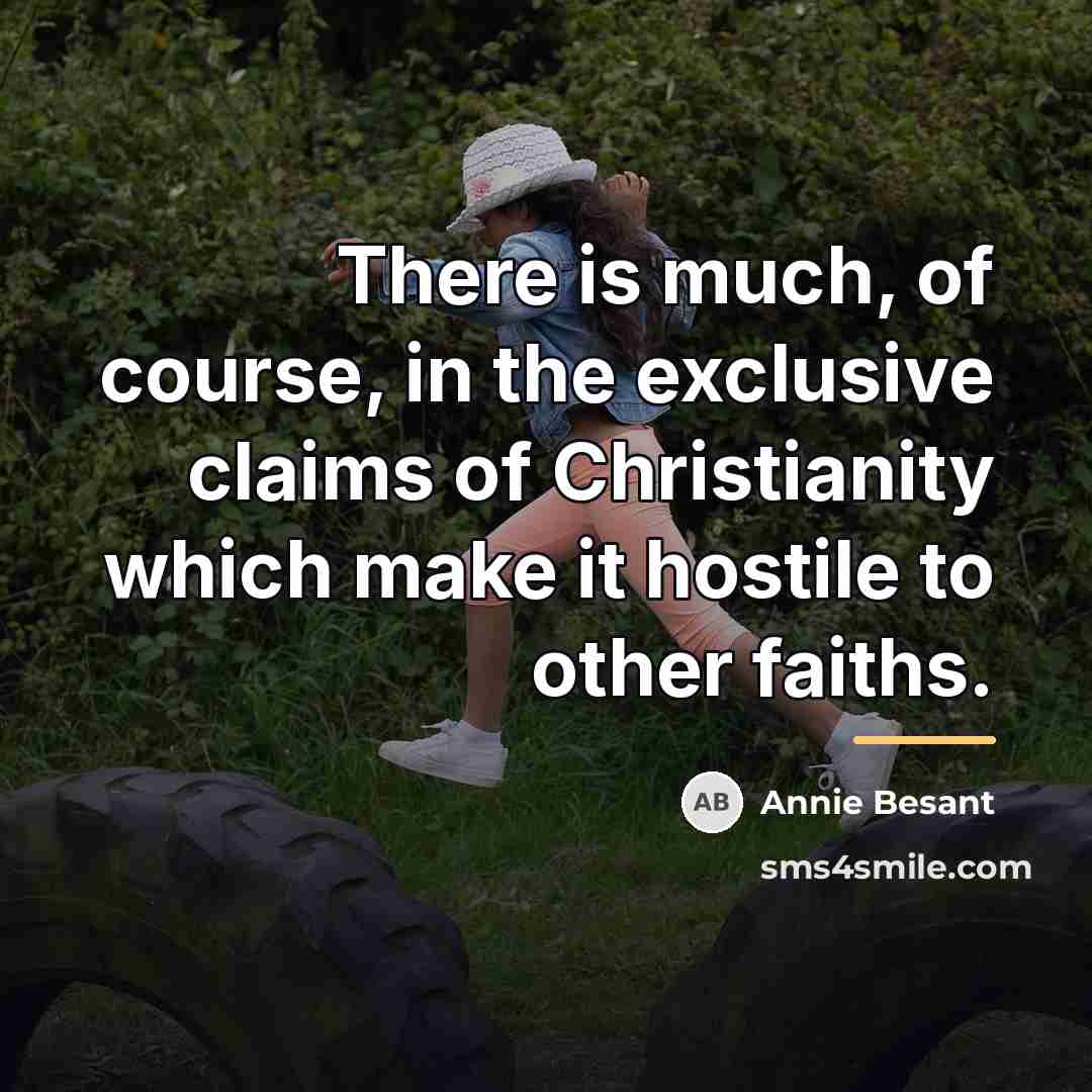 “There is much, of course, in the exclusive claims of…” quote by Annie Besant