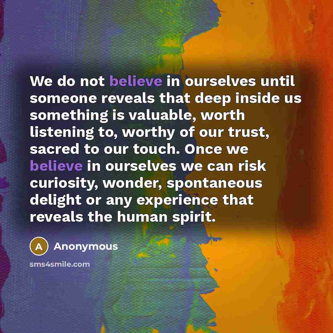 “We do not believe in ourselves until someone reveals that…” quote by Anonymous