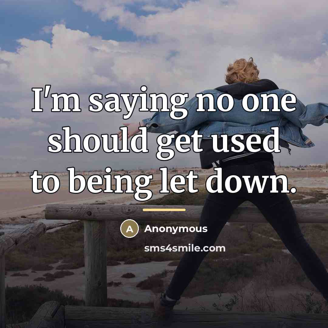 “I'm saying no one should get used to being let…” quote by Anonymous
