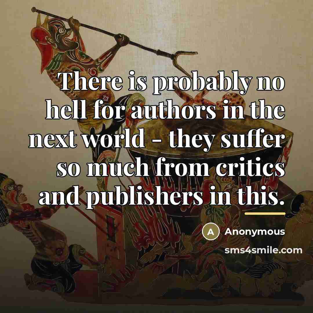 “There is probably no hell for authors in the next…” quote by Anonymous