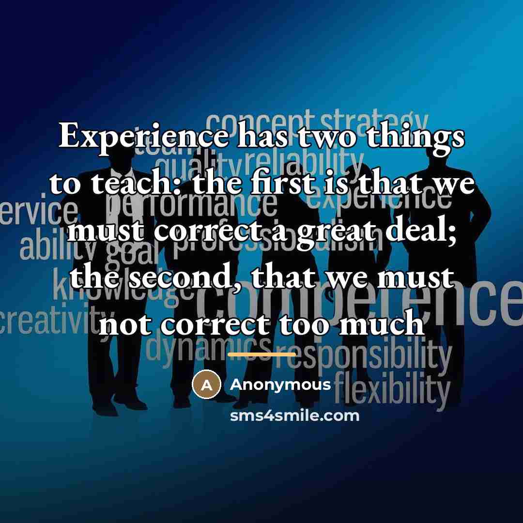 “Experience has two things to teach: the first is that…” quote by Anonymous