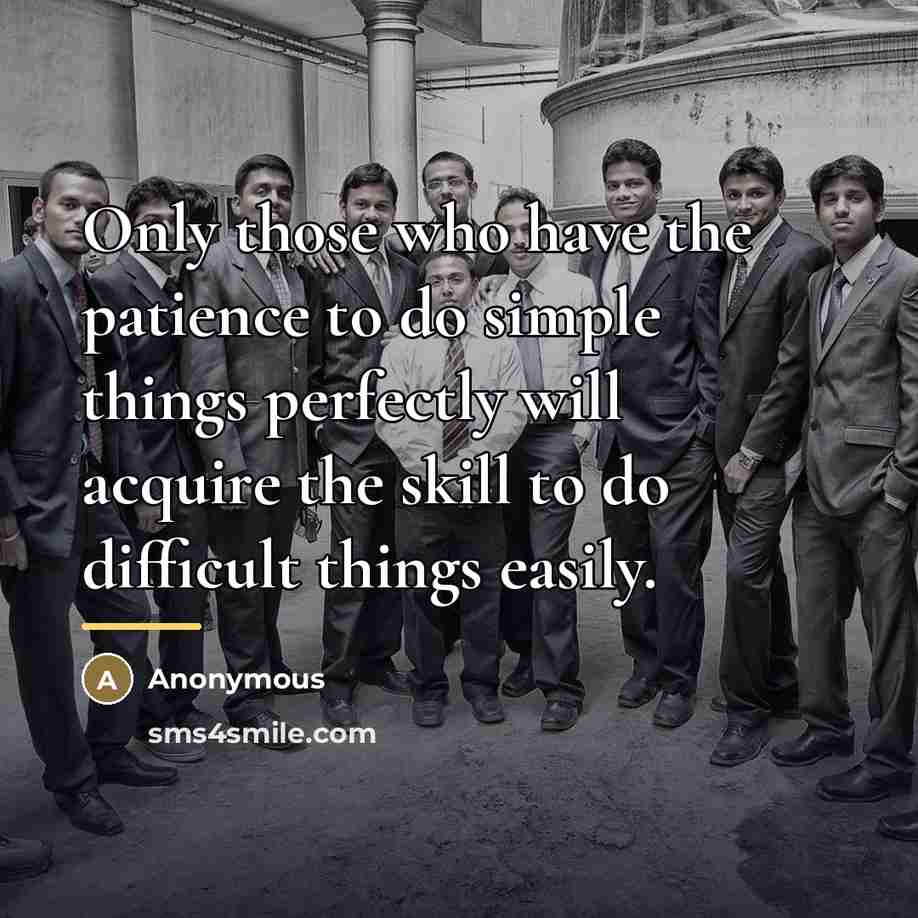 “Only those who have the patience to do simple things…” quote by Anonymous
