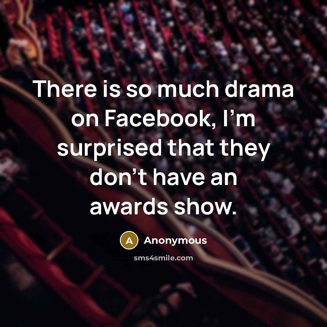 “There is so much drama on Facebook, I'm surprised that…” quote by Anonymous