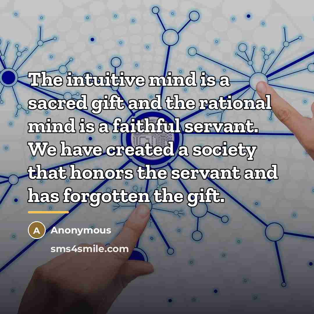 “The intuitive mind is a sacred gift and the rational…” quote by Anonymous