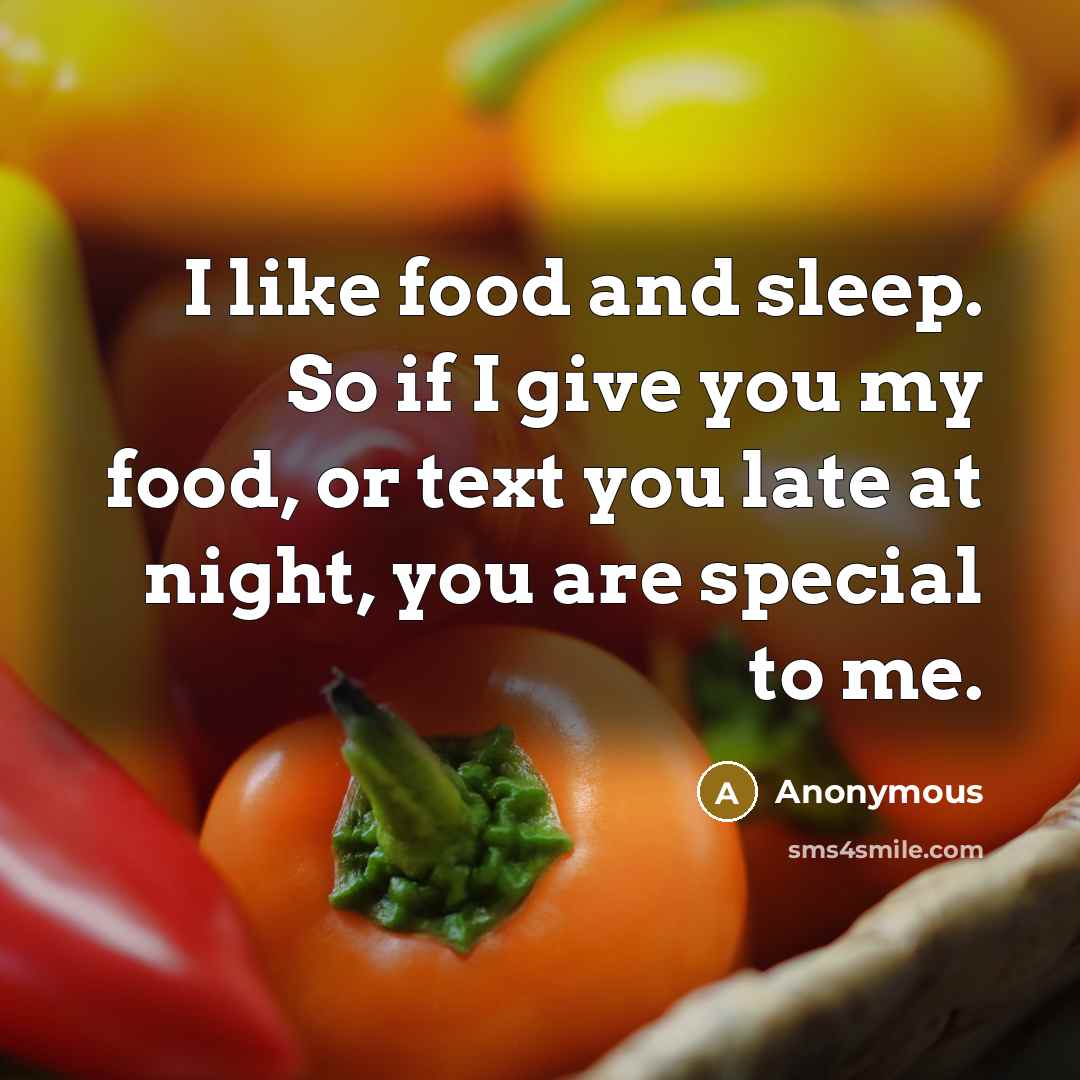 “I like food and sleep. So if I give you…” quote by Anonymous