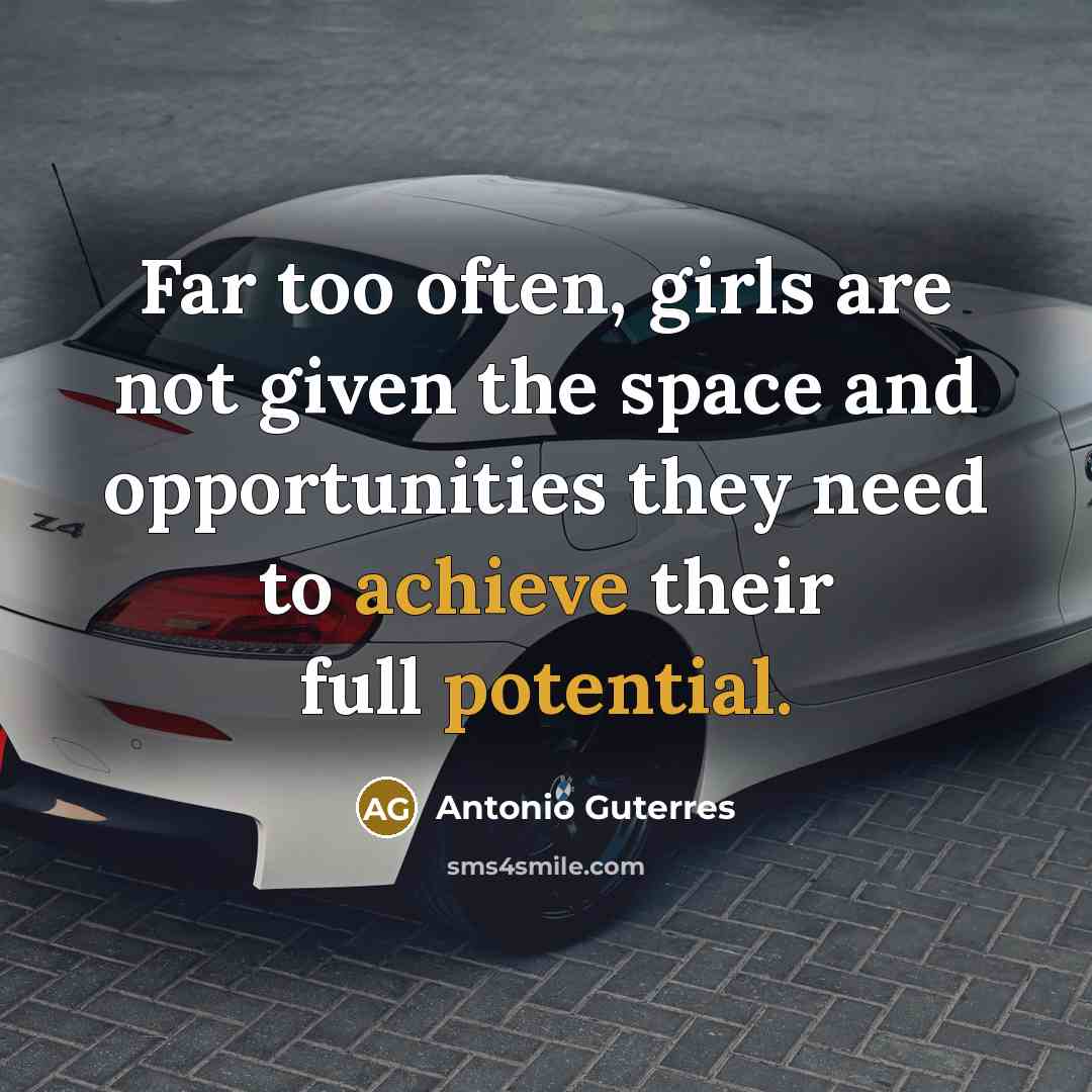 “Far too often, girls are not given the space and…” quote by Antonio Guterres