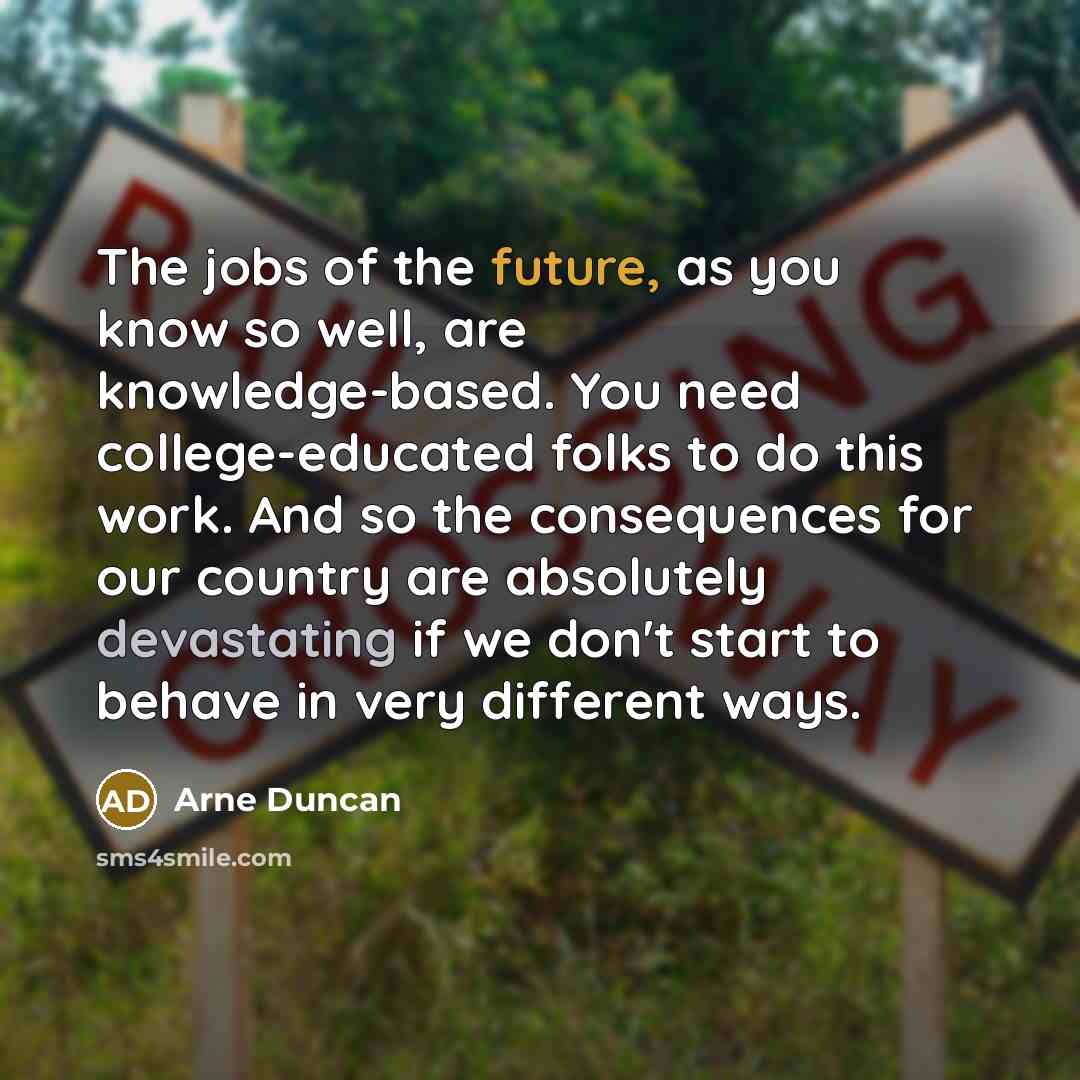 “The jobs of the future, as you know so well,…” quote by Arne Duncan
