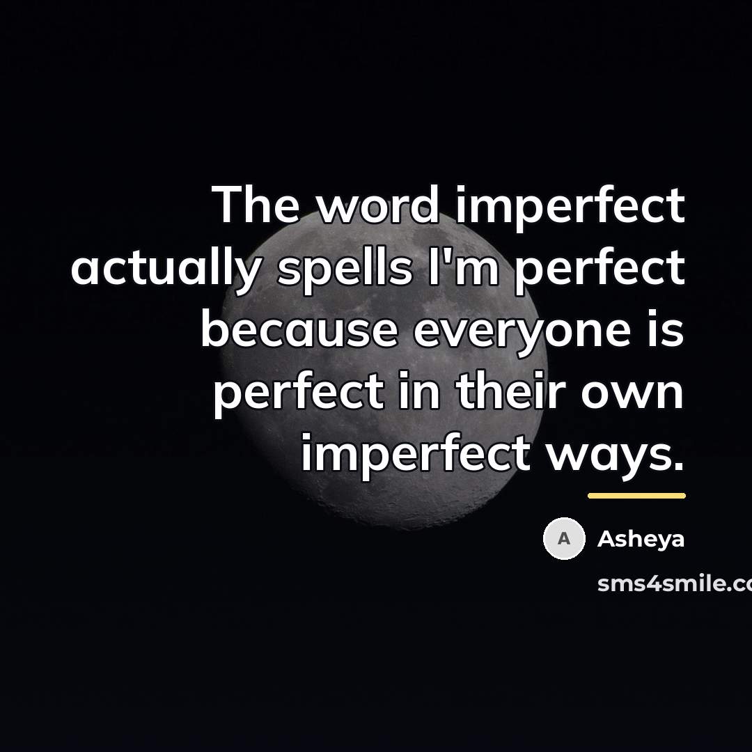 “The word imperfect actually spells I'm perfect because everyone is…” quote by Asheya