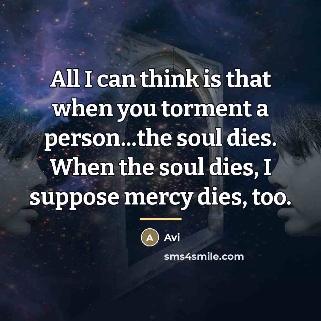 “All I can think is that when you torment a…” quote by Avi