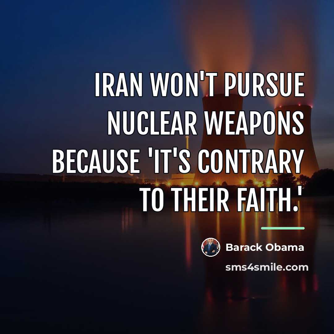 “Iran won't pursue nuclear weapons because 'it's contrary to their…” quote by Barack Obama