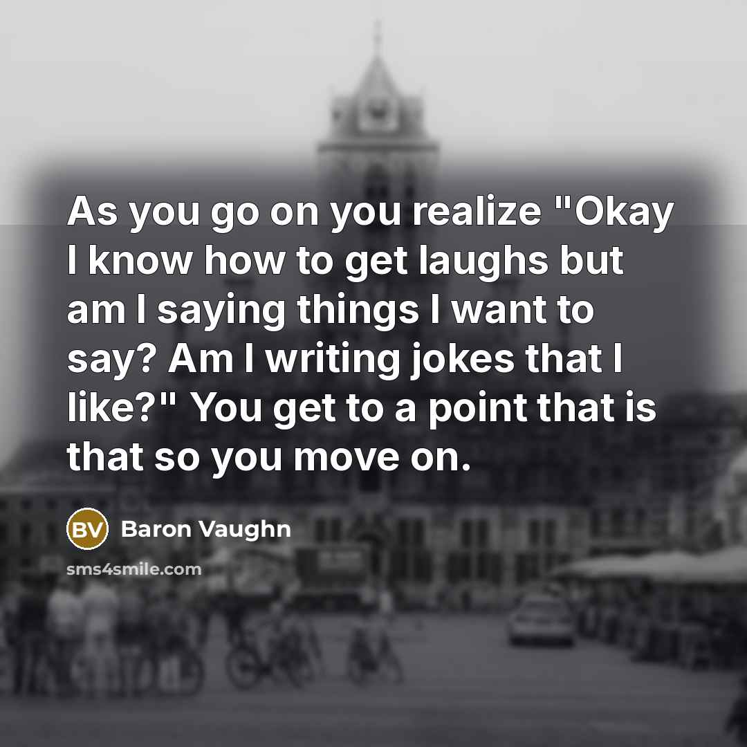 “As you go on you realize "Okay I know how…” quote by Baron Vaughn