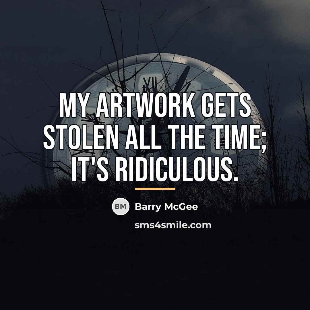“My artwork gets stolen all the time; it's ridiculous.…” quote by Barry McGee