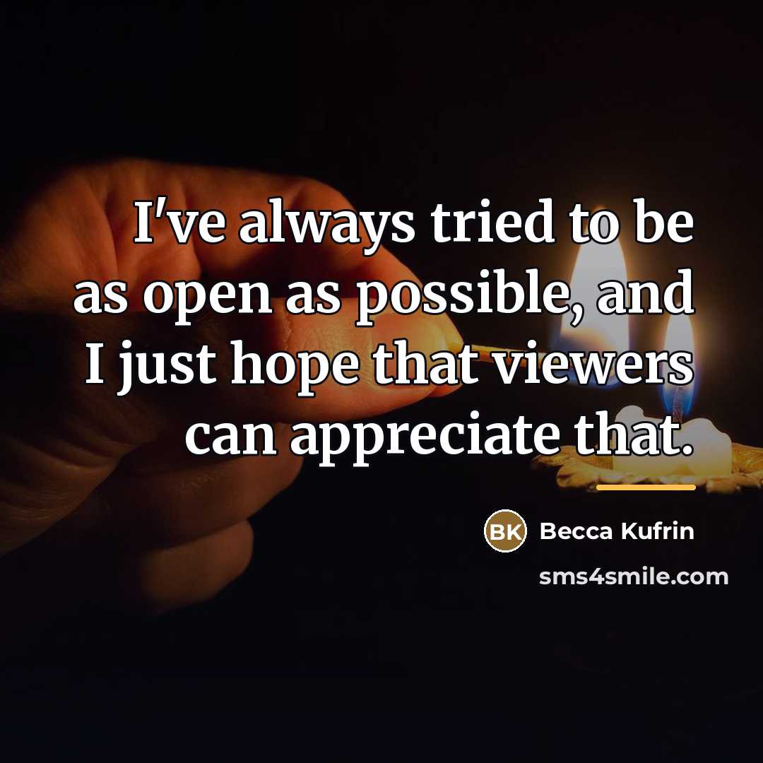 “I've always tried to be as open as possible, and…” quote by Becca Kufrin