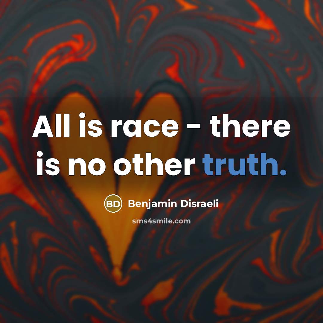 “All is race - there is no other truth.…” quote by Benjamin Disraeli