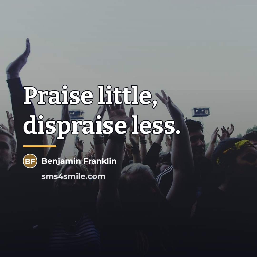 “Praise little, dispraise less.…” quote by Benjamin Franklin
