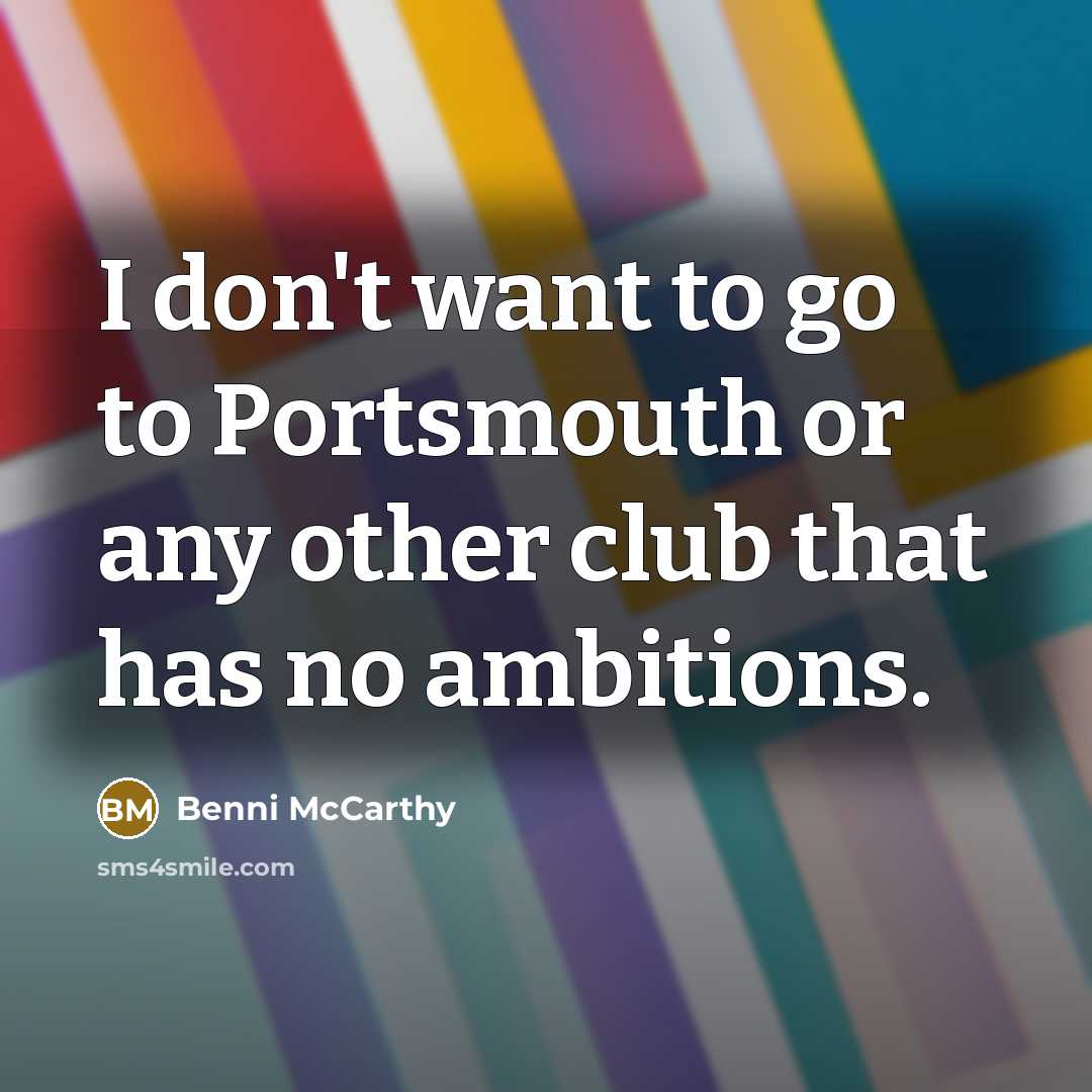 “I don't want to go to Portsmouth or any other…” quote by Benni McCarthy