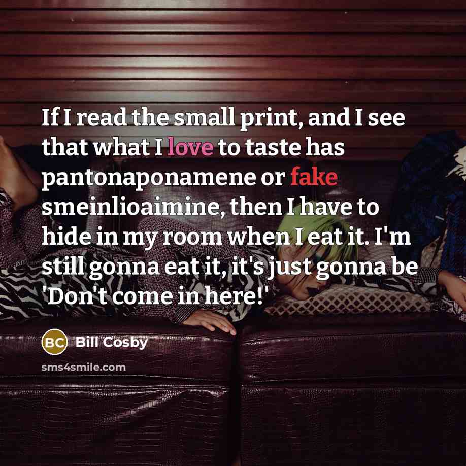 “If I read the small print, and I see that…” quote by Bill Cosby