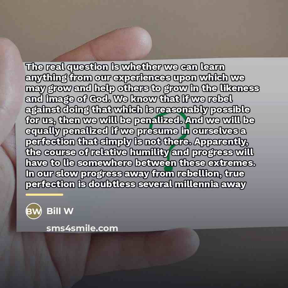 “The real question is whether we can learn anything from…” quote by Bill W