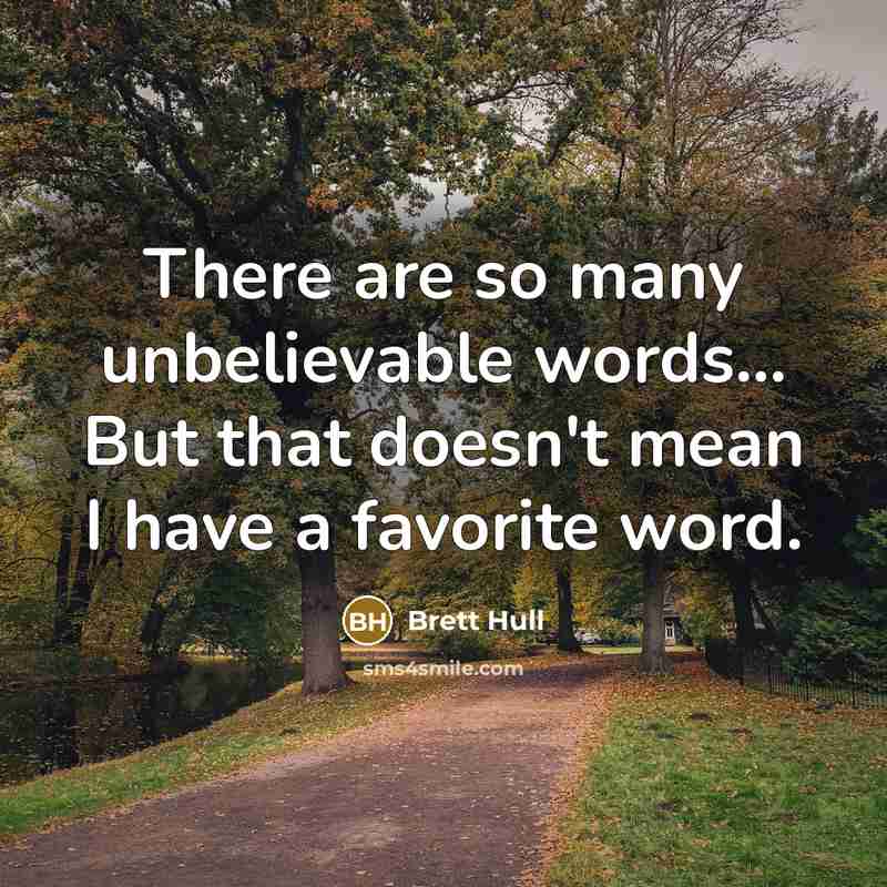 “There are so many unbelievable words... But that doesn't mean…” quote by Brett Hull