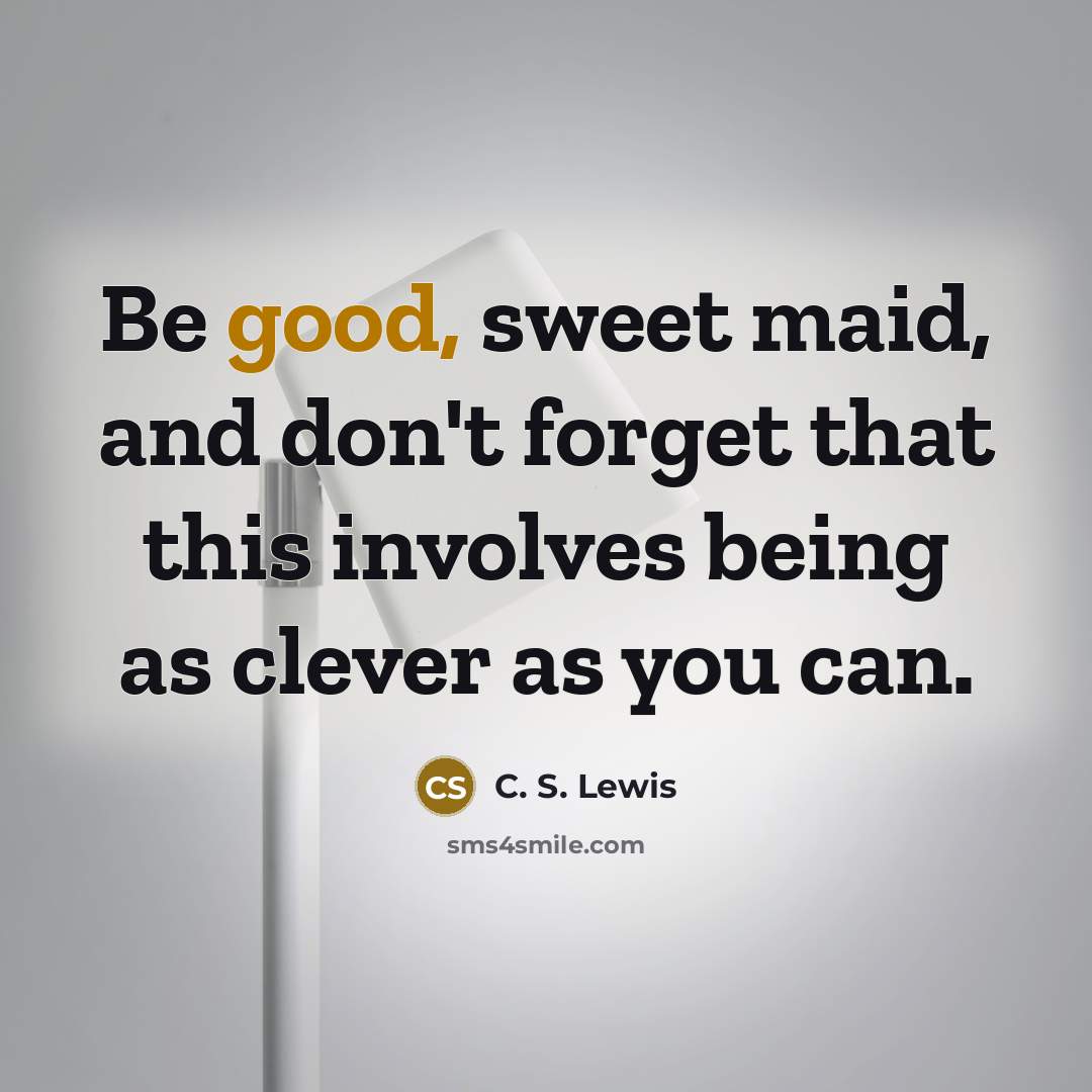 “Be good, sweet maid, and don't forget that this involves…” quote by C. S. Lewis