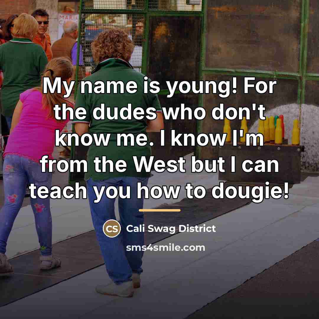 “My name is young! For the dudes who don't know…” quote by Cali Swag District