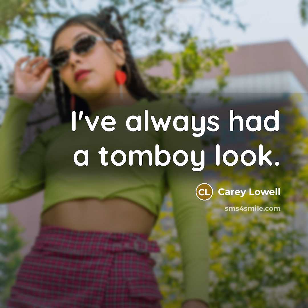 “I've always had a tomboy look.…” quote by Carey Lowell