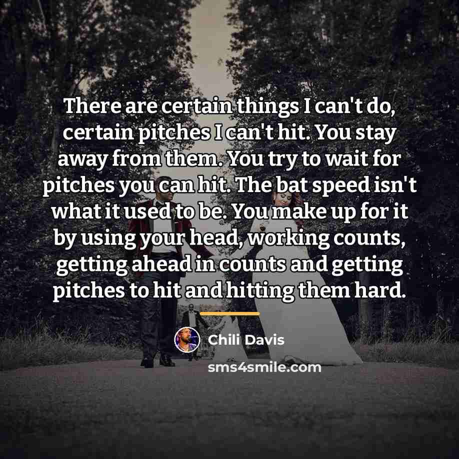 “There are certain things I can't do, certain pitches I…” quote by Chili Davis