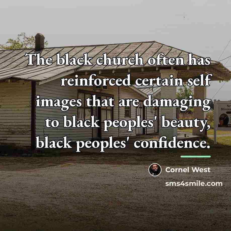 “The black church often has reinforced certain self images that…” quote by Cornel West