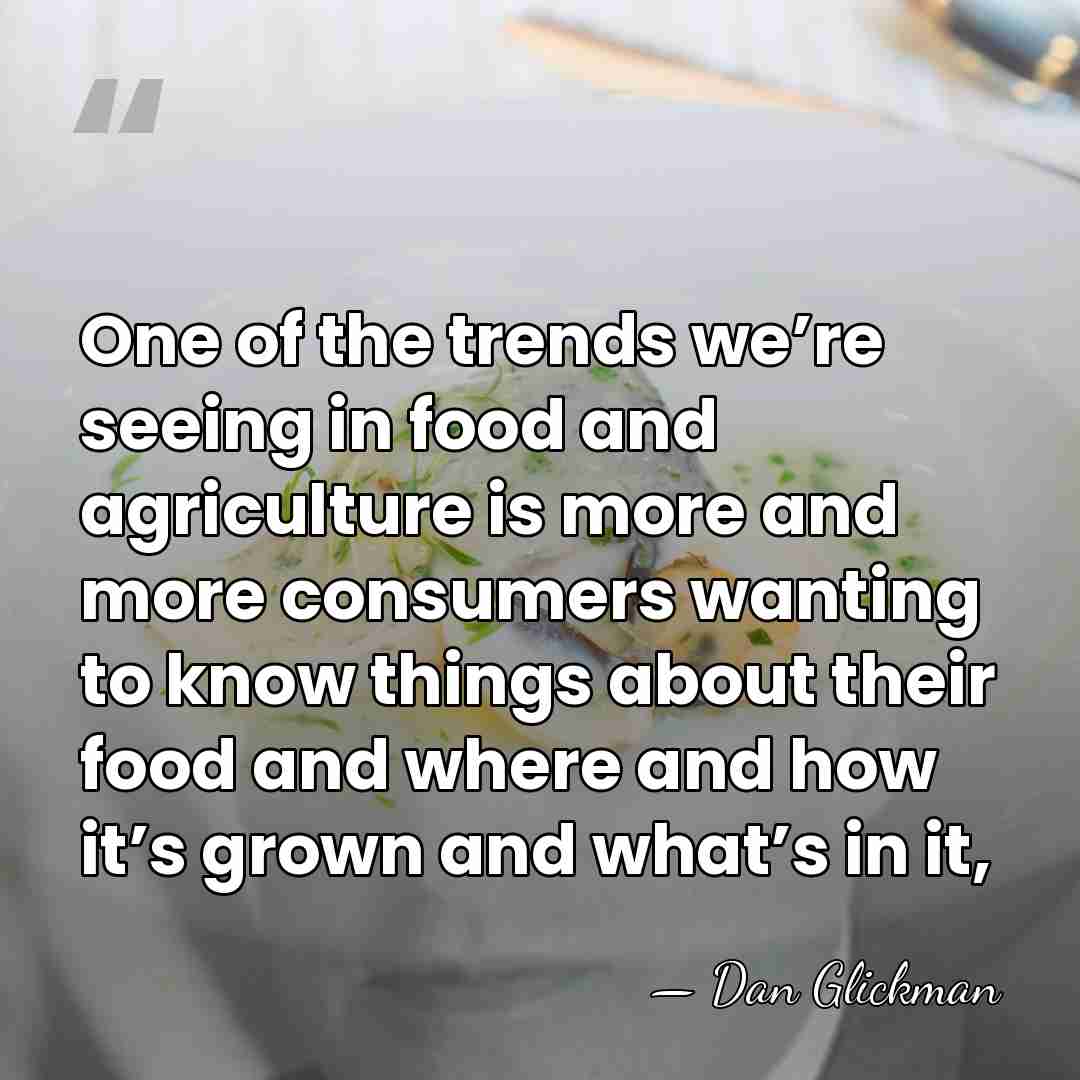 One of the trends we’re seeing in food and agriculture is more&hellip; - Dan Glickman