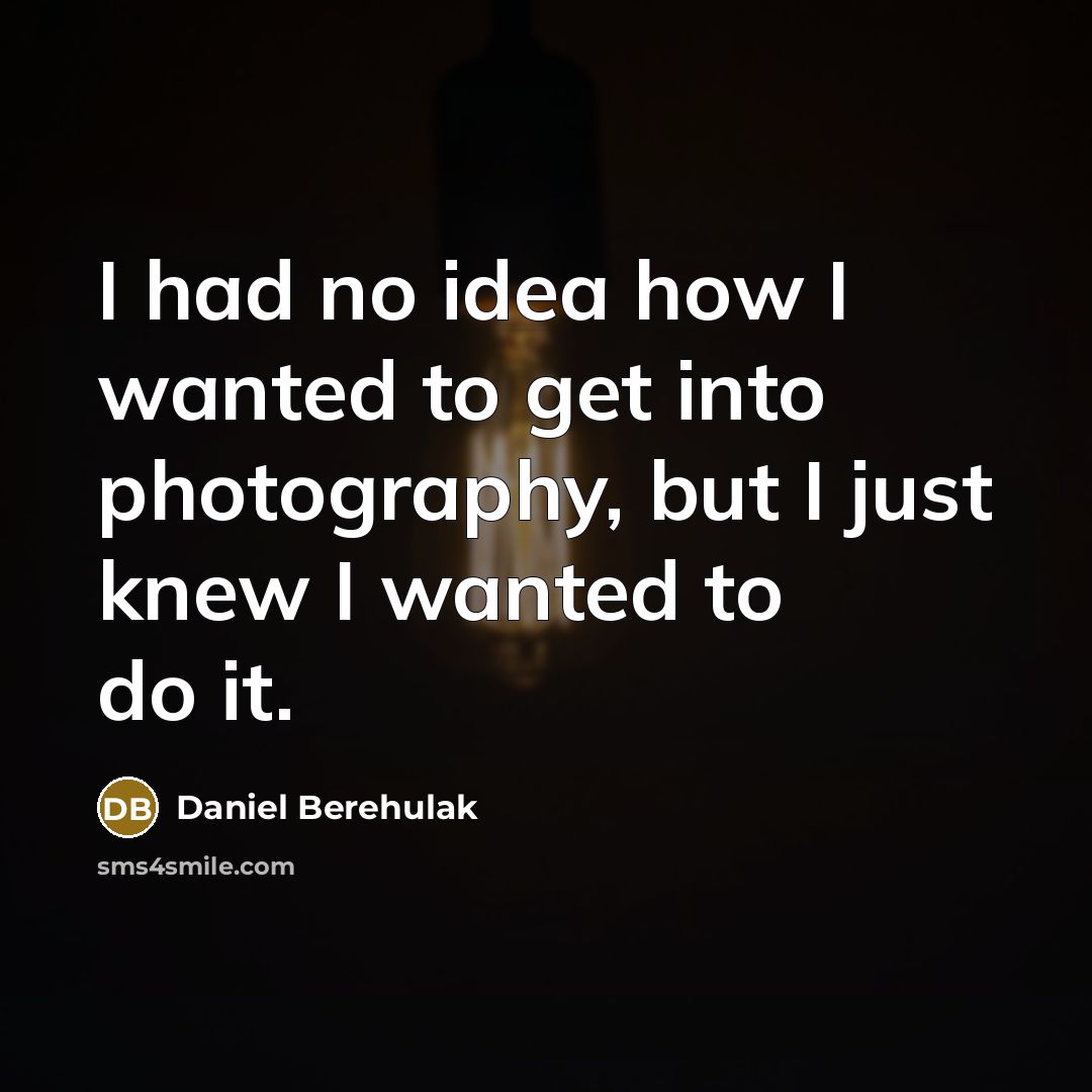 “I had no idea how I wanted to get into…” quote by Daniel Berehulak